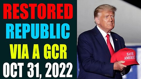 RESTORED REPUBLIC VIA A GCR REPORT AS OF OCT 31, 2022 - TRUMP NEWS