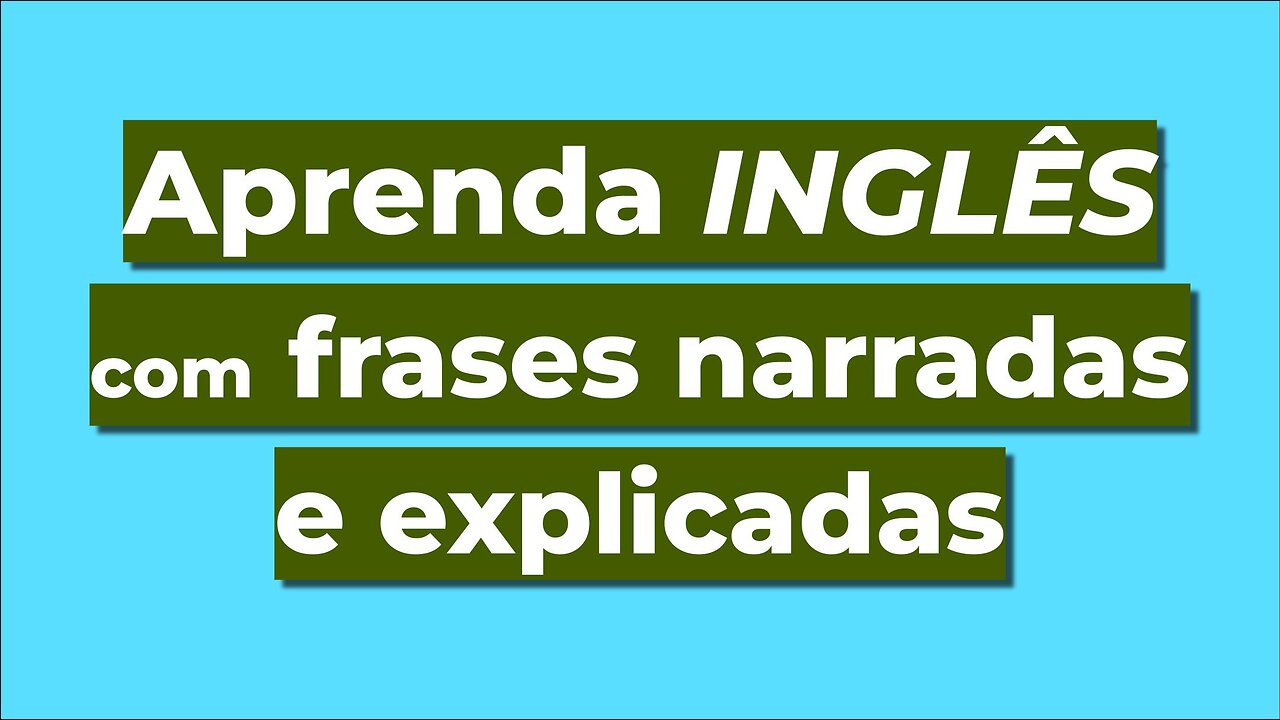 Aprenda Inglês com Frases Narradas e Explicadas — (READING)