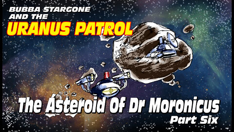 Bubba Stargone: The Asteroid Of Dr. Moronicus Part Six