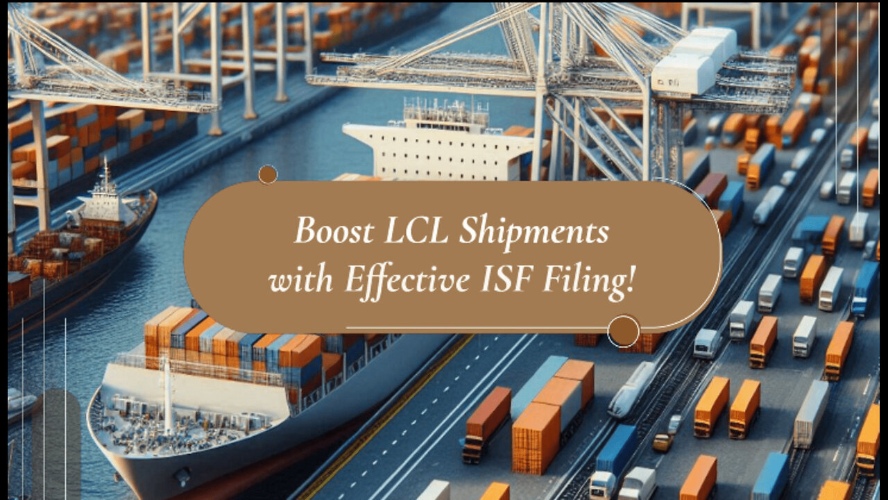 Unlocking Efficiency: How ISF Filing Boosts Performance in LCL Shipments