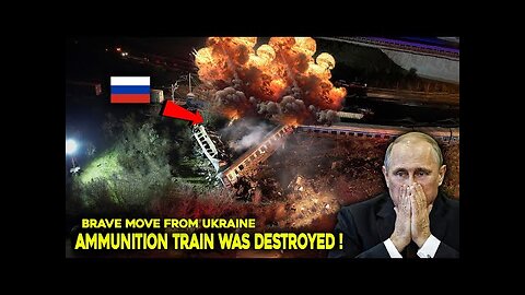 It's Over Now! Ukraine has Destroyed the Train Carrying Putin's Last Hope!