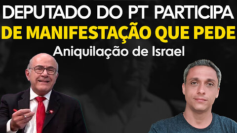 Esquerda e deputado do PT pedem o fim de Israel em manifestação