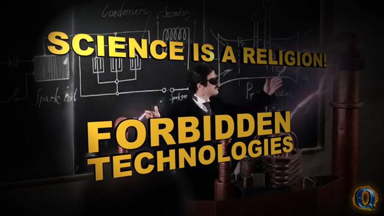 SCIENCE IS A RELIGION! FORBIDDEN TECHNOLOGIES