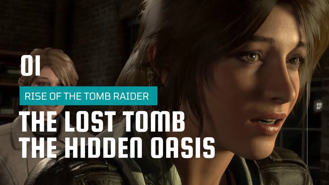 Rise Of The Tomb Raider Walkthrough 1 | The Lost Tomb | The Hidden Oasis