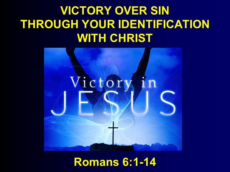 Victory in Jesus, Romans 6:1-14