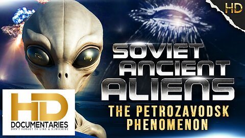 SOVIET ANCIENT ALIENS : THE PETROZAVODSK PHENOMENON - FULL DOCUMENTARY