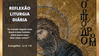 Reflexão da Liturgia Diária Evangelho de São Lucas 9, 7 9