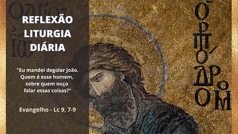 Reflexão da Liturgia Diária Evangelho de São Lucas 9, 7 9
