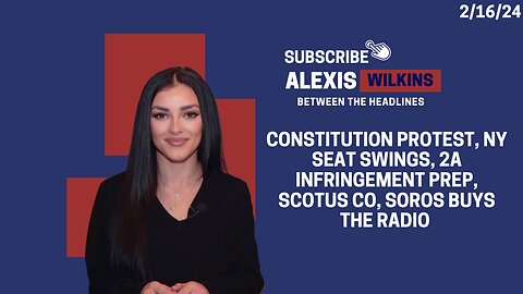 Between The Headlines with Alexis Wilkins - Climate Protest, NY Seat, 2A prep, Colorado, Soros AM