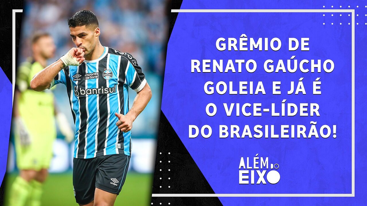 O GRÊMIO É CANDIDATO AO TÍTULO? Tricolor GOLEIA e é VICE-LÍDER; Renato FALA de Suárez | ALÉM DO EIXO