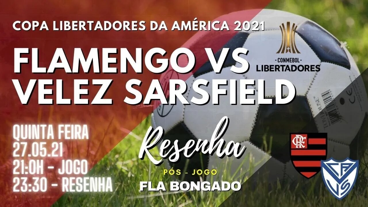 RESENHA PÓS-JOGO FLAMENGO X VELEZ SARSFIELD | CANAL FLA BONGADO |