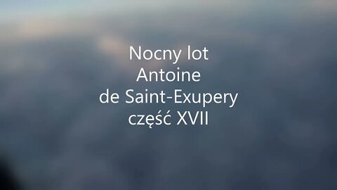 Nocny lot - A. de Saint-Exupery część XVII