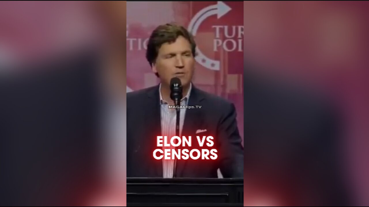 Tucker Carlson: Elon Musk is Destroying Censorship