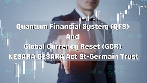 Quantum Financial System (QFS) And Global Currency Reset (GCR) NESARA GESARA Act St-Germain Trust