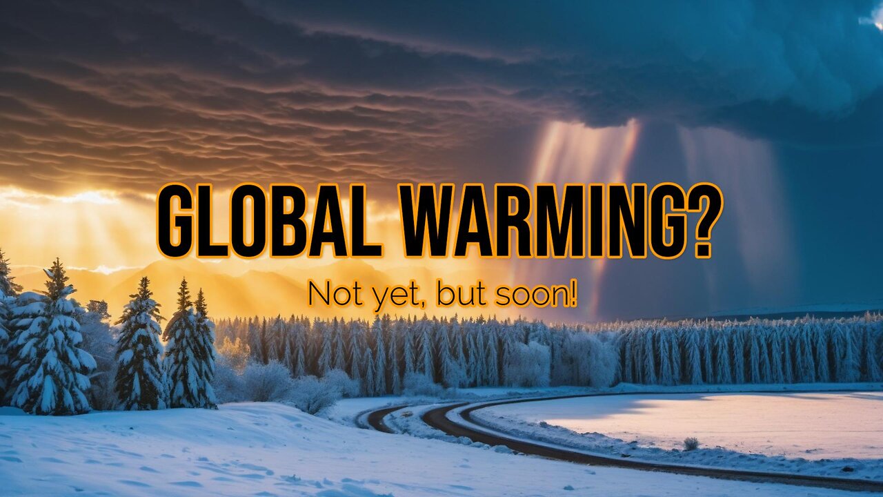 Global Warming? Not Yet, But Soon!