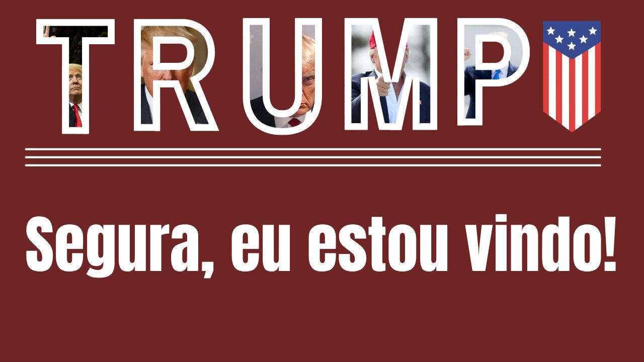 Trump: Segura! Eu estou vindo. Bela música com belas imagens