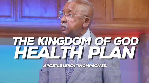 The Kingdom of God Health Plan | Apostle Leroy Thompson Sr.