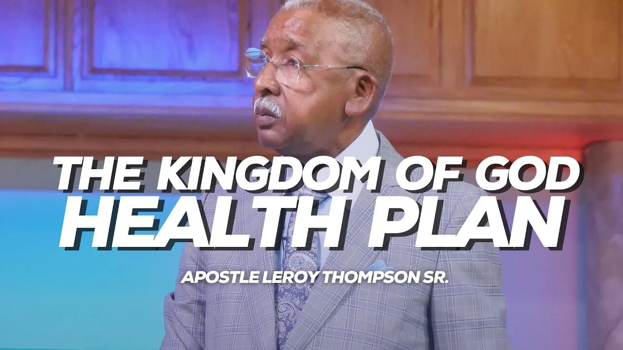 The Kingdom of God Health Plan | Apostle Leroy Thompson Sr.