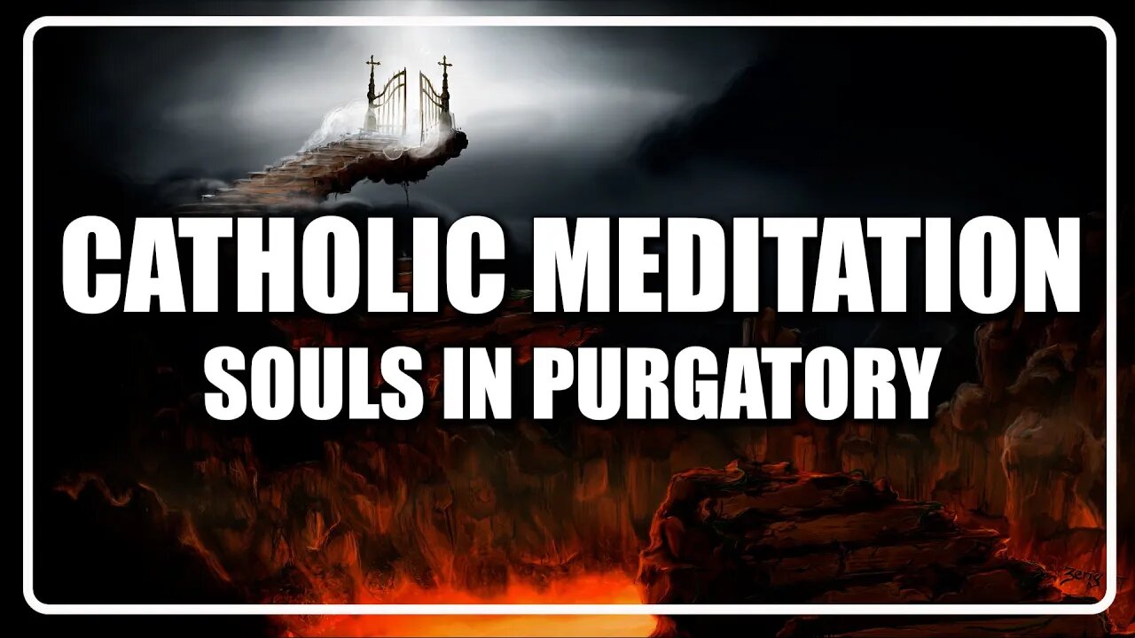 Guided Catholic Meditation Holy Souls In Purgatory