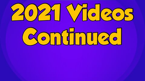 2021 Videos Continues