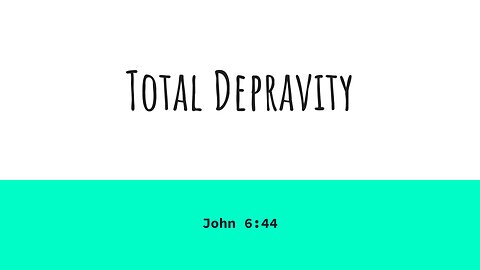 Total Depravity and John 6:44