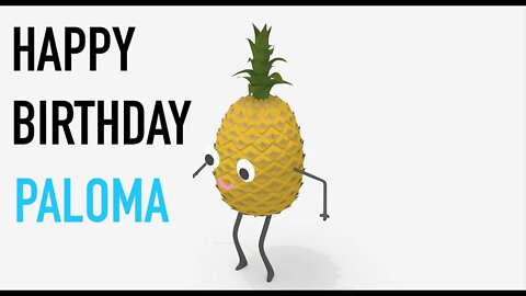 Happy Birthday PALOMA! - PINEAPPLE Birthday Song