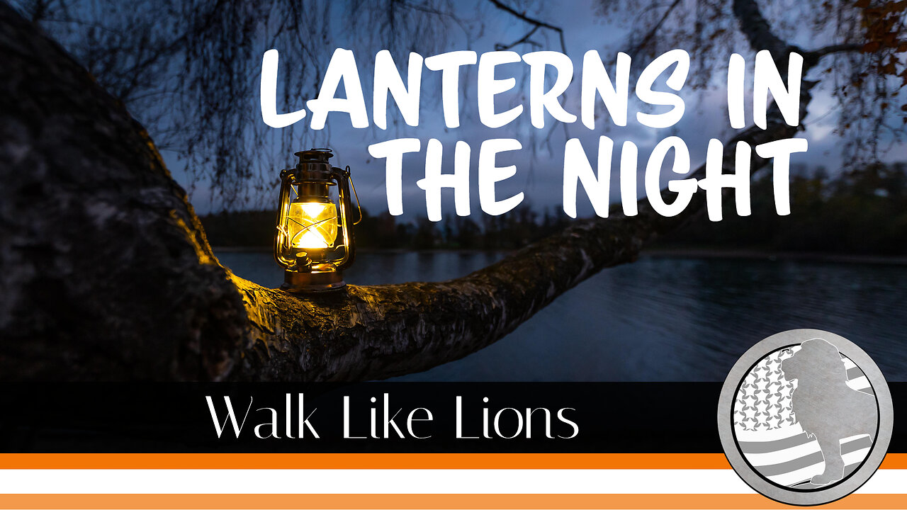 "Lanterns in the Night" Walk Like Lions Christian Daily Devotion with Chappy Apr 19, 2023