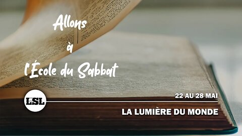 La lumière du mondee | Allons à l'École du Sabbat - Leçon 7 Q2 2022