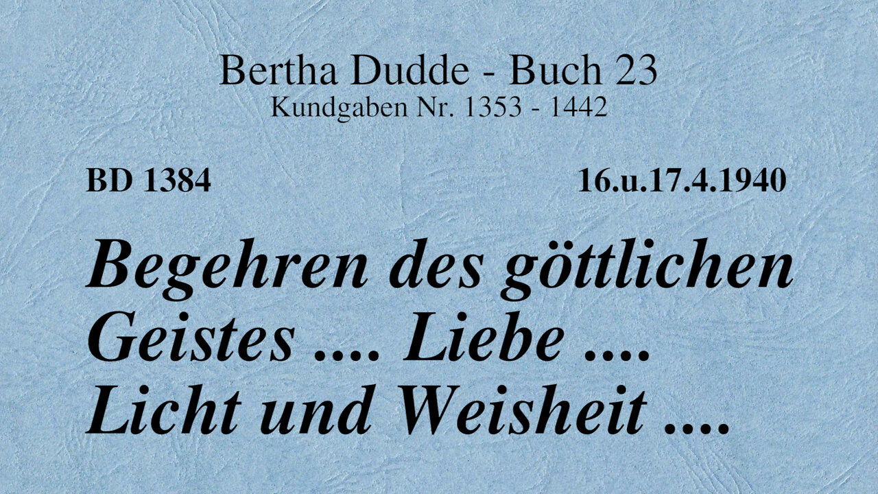 BD 1384 - BEGEHREN DES GÖTTLICHEN GEISTES .... LIEBE .... LICHT UND WEISHEIT ....