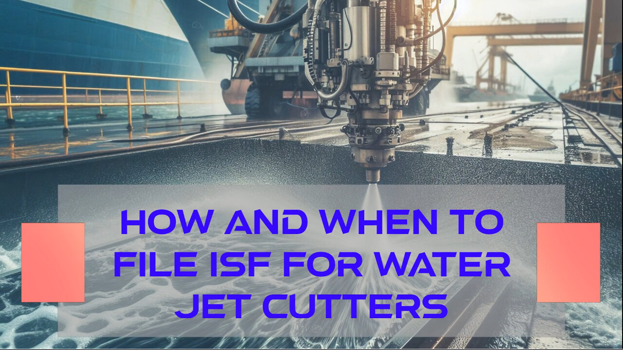 Title: Mastering ISF Filing: A Must-Know Guide for Importing Water Jet Cutters