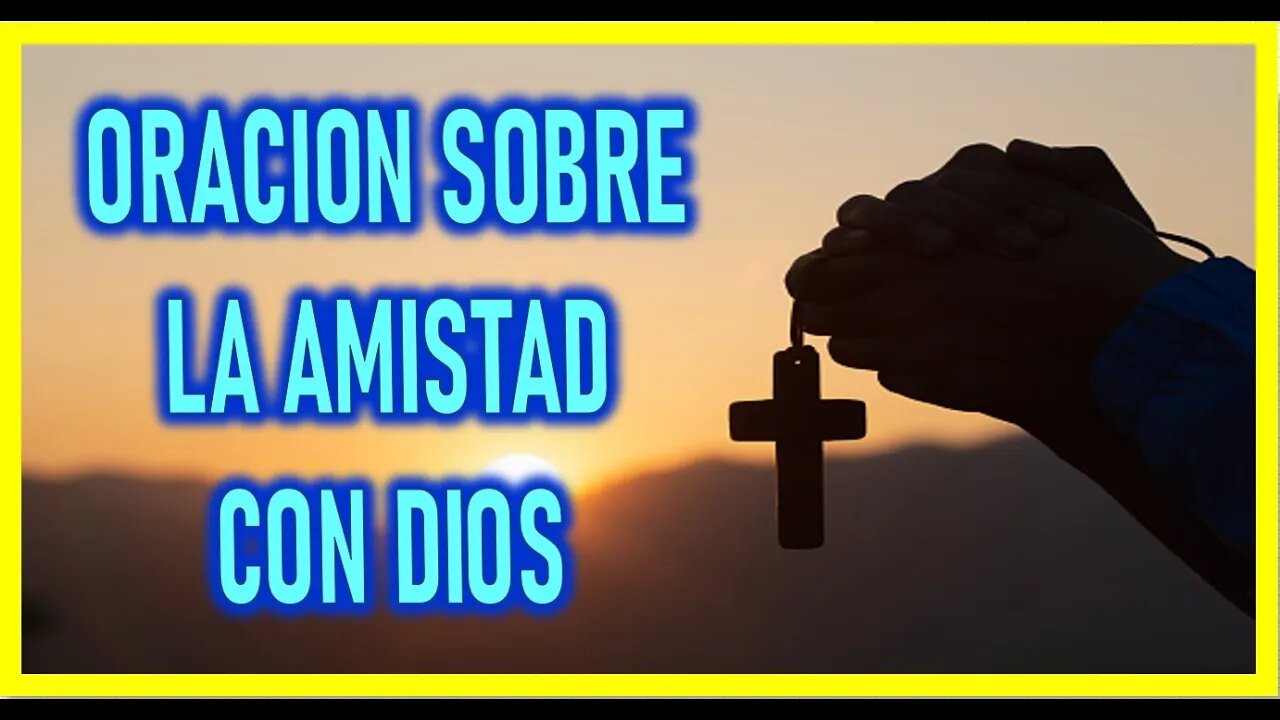 ORACION SOBRE LA AMISTAD CON DIOS