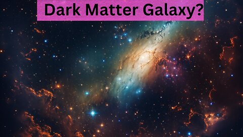 Dark Matter Galaxy?