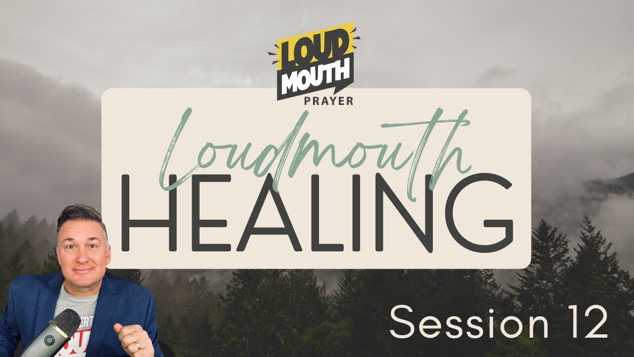 Prayer | Loudmouth Healing Session 12 - Loudmouth Prayer - Marty Grisham