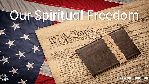 Baywood Church w/ Pastor Michael Stewart Sermon: Our Spiritual Freedom