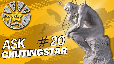 Ask ChutingStar #20