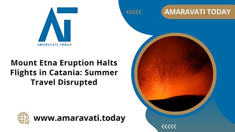 Mount Etna Eruption Halts Flights in Catania Summer Travel Disrupted | Amaravati Today News