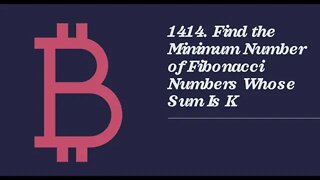 Leetcode 1414 Find the Minimum Number of Fibonacci Numbers Whose Sum Is K