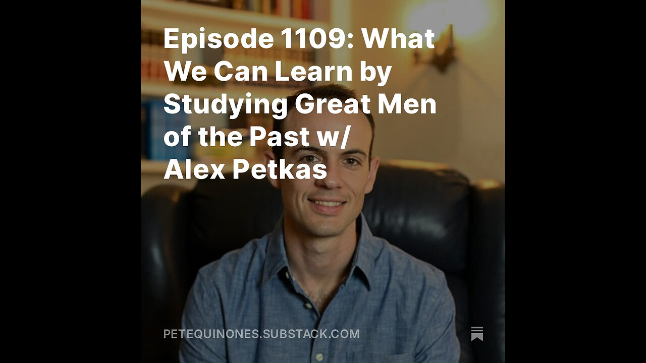 Episode 1109: What We Can Learn by Studying Great Men of the Past w/ Alex Petkas