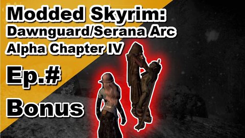 Modded Skyrim: Alpha Chapter IV Serana Arc Bonus Episode