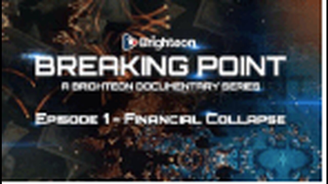 BREAKING POINT - Episode 1 - Financial Collapse - Brighteon Documentary