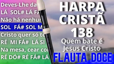 Harpa Cristã 138 - Quem bate é Jesus Cristo - Cifra melódica