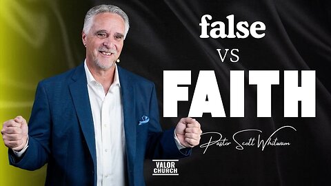 False -vs- Faith | Pastor Scott Whitwam | ValorCC