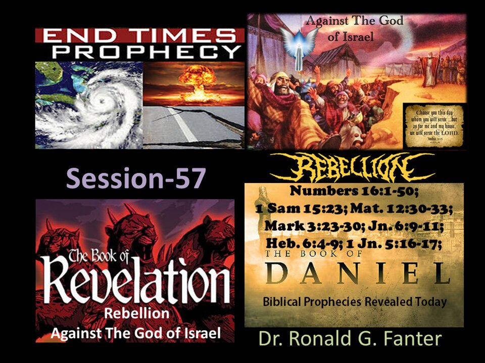 Rebellion Against The God of Israel Session 57 Dr. Ronald G. Fanter