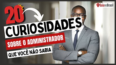 20 Curiosidades sobre o Administrador