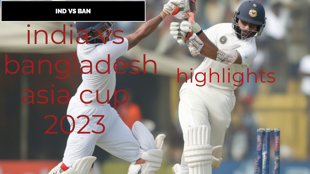 India VS Bangladesh 2023 Asia Cup full Highlights |IND VS BAN Highlights