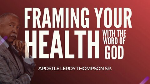 Framing Your Health with the Word of God | Apostle Leroy Thompson Sr. #HealthCometh