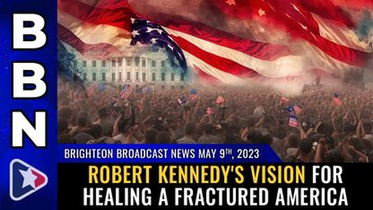 05-09-23 BBN - Robert Kennedy's Vision for HEALING a Fractured America