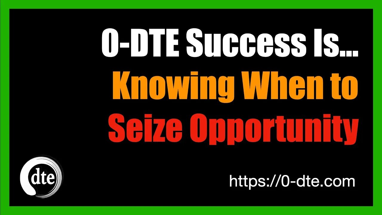 0-DTE Trading Success is Knowing When to Seize Opportunity