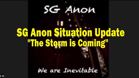 SG Anon HUGE Intel: "The Storm is Coming"