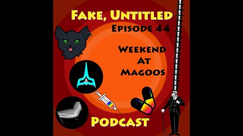 Fake, Untitled Podcast: Episode 44 - Weekend At MaGoo's